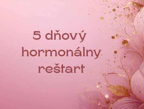 5 dňový hormonálny reštart – intenzívny program pre hormonálnu rovnováhu – Tatiana Benčeková
